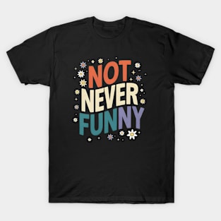 Not Never Funny Colorful Text T-Shirt